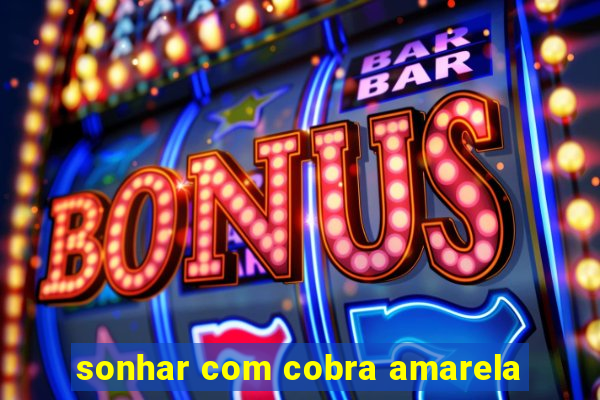 sonhar com cobra amarela